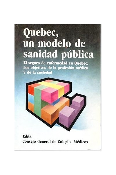 QUEBEC, UN MODELO DE SANIDAD PÚBLICA. EL SEGURO DE ENFERMEDAD EN QUEBEC LOS OBJETIVOS DE LA PROFESIÓN MÉDICA Y DE LA SOCIEDAD